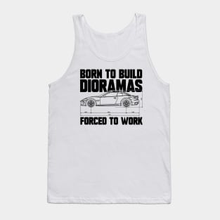 Born To Build Dioramas, Forced to Work - Funny Quote Tank Top